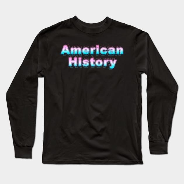 American History Long Sleeve T-Shirt by Sanzida Design